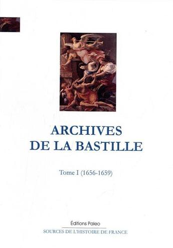 Couverture du livre « Archives de la Bastille t.1 ; 1656-1659 » de Francois Ravaisson-Mollien aux éditions Paleo