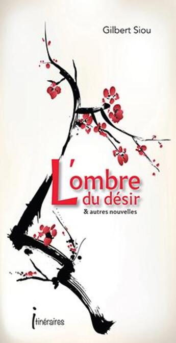 Couverture du livre « L'ombre du desir - & autres nouvelles » de Gilbert Siou aux éditions Editions Itineraires