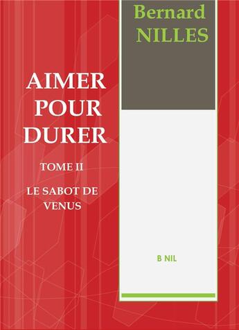 Couverture du livre « Aimer pour durer t.2 ; le sabot de Vénus » de Bernard Nilles aux éditions Bookelis