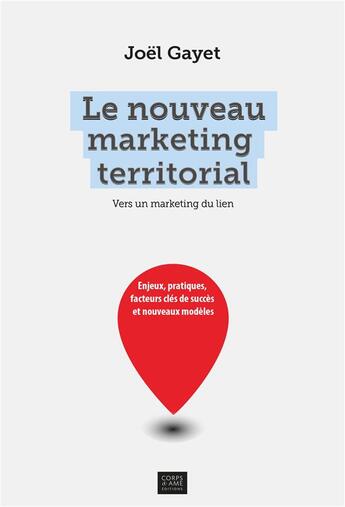 Couverture du livre « Le nouveau marketing territorial ; vers un marketing du lien ; enjeux, pratiques, facteurs clés de succès et nouveaux modèles » de Joel Gayet aux éditions Corps Et Ame