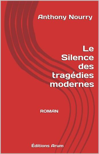 Couverture du livre « Le silence des tragedies modernes » de Nourry Anthony aux éditions Arum