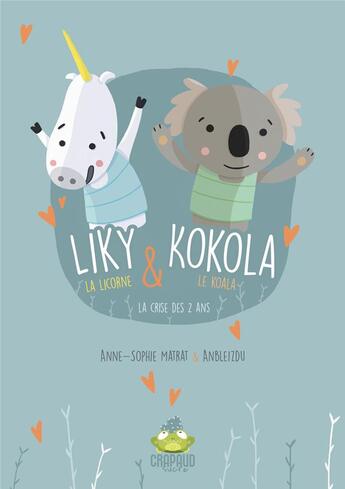 Couverture du livre « Liky la licorne et kokola le koala - la crise des deux ans » de Matrat/Anbleizdu aux éditions Crapaud Sucre