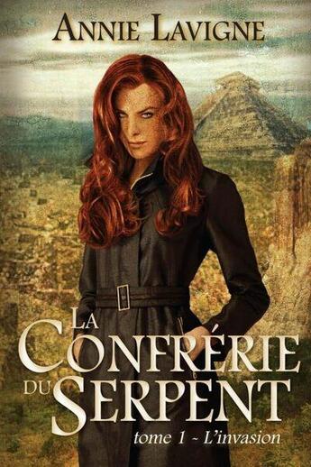 Couverture du livre « La confrérie du serpent Tome 1 : L'invasion » de Annie Lavigne aux éditions Annie Lavigne