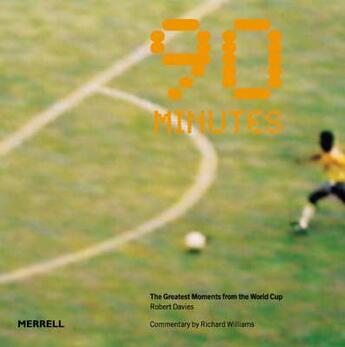 Couverture du livre « 90 minutes - the greatesst moments from the world cup » de Robert Davies et Richard Williams aux éditions Merrell