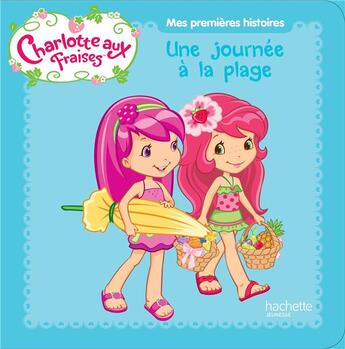 Couverture du livre « Charlotte aux Fraises ; une journée à la plage » de  aux éditions Hachette Jeunesse