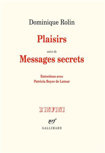 Couverture du livre « Plaisirs ; messages secrets ; entretiens avec Patricia Boyer de Latour » de Dominique Rolin aux éditions Gallimard