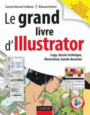 Couverture du livre « Le grand livre d'Illustrator ; logos, dessin technique, illustrations, bande dessinée » de Gerard Colbere et Edouard Elvet aux éditions Dunod