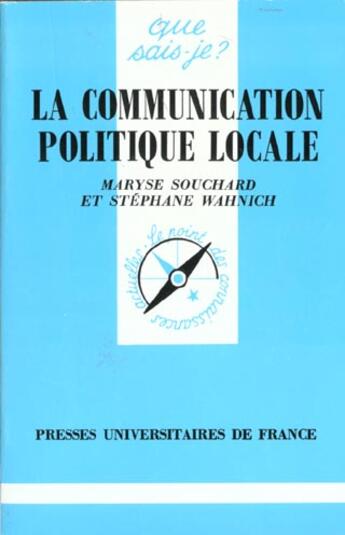 Couverture du livre « La communication politique locale qsj 3039 » de Souchard/Wahnich M/S aux éditions Que Sais-je ?