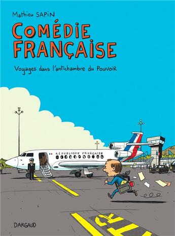 Couverture du livre « Comédie française : voyages dans l'antichambre du pouvoir » de Mathieu Sapin aux éditions Dargaud