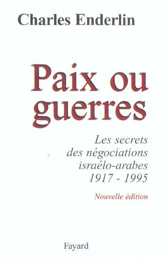 Couverture du livre « Paix ou guerres : Les secrets des négociations israélo-arabes (1917-1995) (édition 2003) » de Charles Enderlin aux éditions Fayard