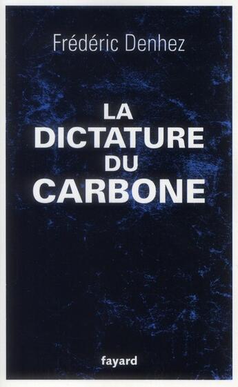 Couverture du livre « La dictature du carbone » de Frederic Denhez aux éditions Fayard