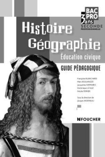 Couverture du livre « Histoire/géographie, éducation civique ; BAC pro 3ans ; seconde ; guide pédagogique » de Jacqueline Kermarec aux éditions Foucher