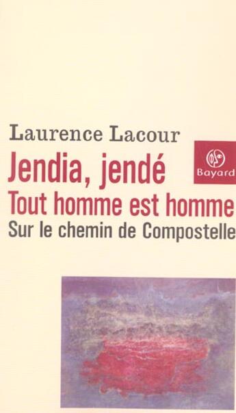 Couverture du livre « Jendia, jendé tout homme est homme : sur le chemin de Compostelle » de Laurence Lacour aux éditions Bayard