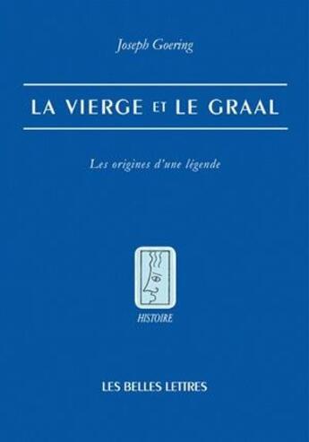 Couverture du livre « La vierge et le graal ; les origines d'un légende » de Joseph Goering aux éditions Belles Lettres