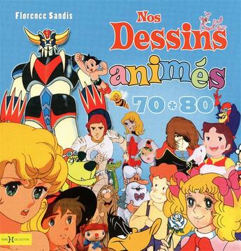 Couverture du livre « Nos dessins animés, 70-80 » de Florence Sandis aux éditions Hors Collection