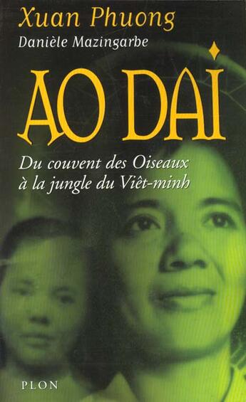 Couverture du livre « Ao Dai ; Du Couvent Des Oiseaux A La Jungle Du Viet-Minh » de Danielle Mazingarbe et Xuan Phuong aux éditions Plon