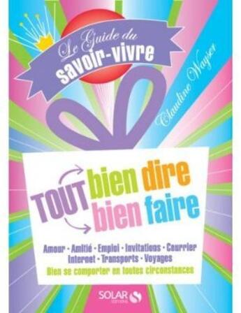 Couverture du livre « Le guide du savoir-vivre : tout bien dire, tout bien faire » de Claudine Wayser aux éditions Solar