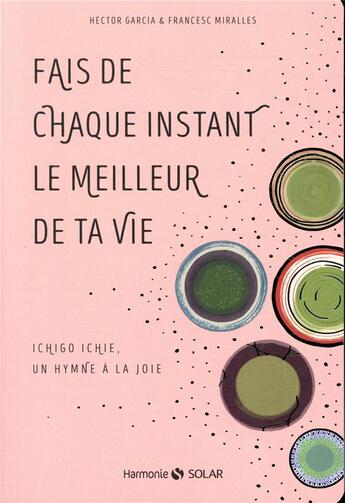 Couverture du livre « Fais de chaque instant le meilleur de ta vie » de Hector Garcia et Francesc Miralles aux éditions Solar