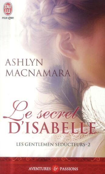 Couverture du livre « Les gentlemen séducteurs Tome 2 ; le secret d'Isabelle » de Ashlyn Macnamara aux éditions J'ai Lu