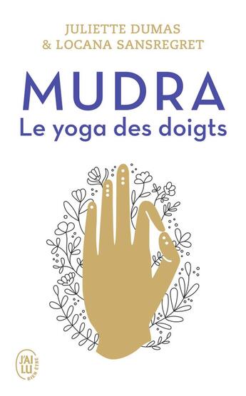 Couverture du livre « Mudra, le yoga des doigts » de Locana Sansregret et Juliette Dumas aux éditions J'ai Lu