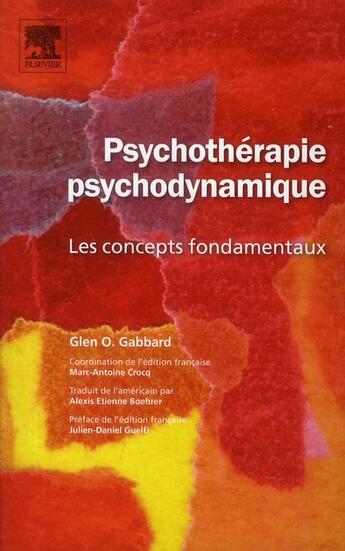 Couverture du livre « Psychothérapie psychodynamique ; les concepts fondamentaux » de Glen O. Gabbard et Marc-Antoine Crocq aux éditions Elsevier-masson