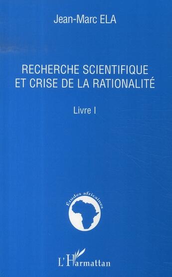 Couverture du livre « Recherche scientifique et crise de la rationalité t.I » de Jean-Marc Ela aux éditions L'harmattan