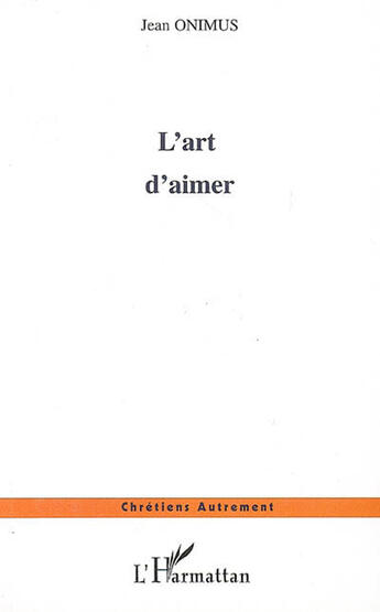 Couverture du livre « L'art d'aimer » de Jean Onimus aux éditions L'harmattan