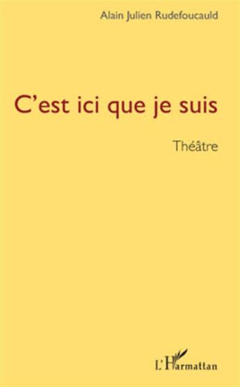 Couverture du livre « C'est ici que je suis » de Alain Julien Rudefoucauld aux éditions L'harmattan