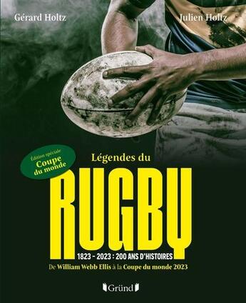 Couverture du livre « Légendes du rugby : 1823, 2023, 200 ans d'histoire : de William Webb Ellis à la Coupe du Monde 2023 » de Gerard Holtz et Julien Holtz aux éditions Grund