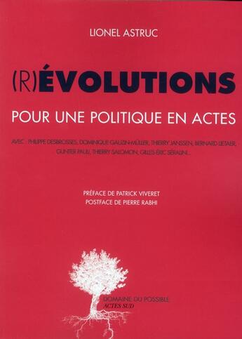 Couverture du livre « (R)évolutions ; pour une politique en actes » de Lionel Astruc aux éditions Actes Sud