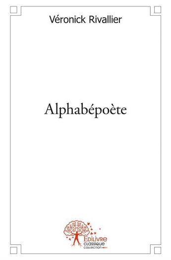 Couverture du livre « Alphabépoète » de Veronique Rivallier aux éditions Edilivre