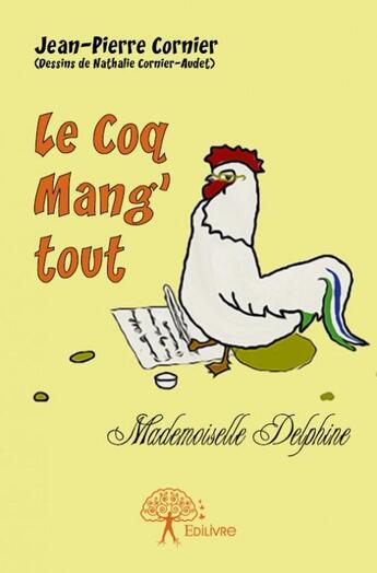 Couverture du livre « Le coq mang'tout » de Jean-Pierre Cornier aux éditions Edilivre