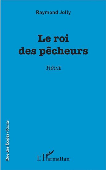 Couverture du livre « Le roi des pêcheurs » de Raymond Jolly aux éditions L'harmattan