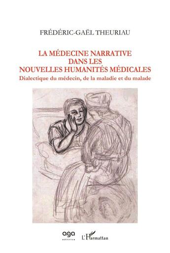 Couverture du livre « La médecine narrative dans les nouvelles humanités médicales ; dialectique du médecin, de la maladie et du malade » de Frededic-Gael Theuriau aux éditions L'harmattan