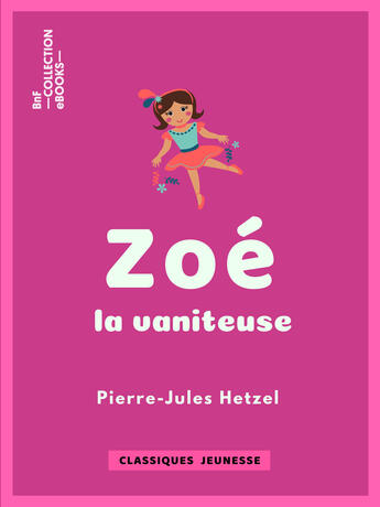 Couverture du livre « Zoé la vaniteuse » de Pierre-Jules Hetzel et Lorenz Frolich aux éditions Bnf Collection Ebooks