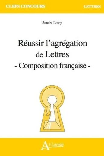 Couverture du livre « Reussir l'agregation de lettres » de Leroy Sandra aux éditions Atlande Editions