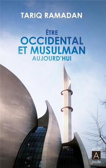 Couverture du livre « Être occidental et musulman aujourd'hui » de Tariq Ramadan aux éditions Archipoche