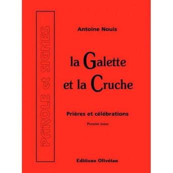 Couverture du livre « La galette et la cruche t.1 - prieres et celebrations » de Antoine Nouis aux éditions Olivetan