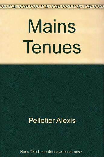 Couverture du livre « Mains tenues » de Alexis Pelletier aux éditions L'amandier