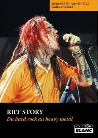 Couverture du livre « Riff story ; du hard rock au heavy metal » de Robin Ferre et Igor Thiriez aux éditions Le Camion Blanc