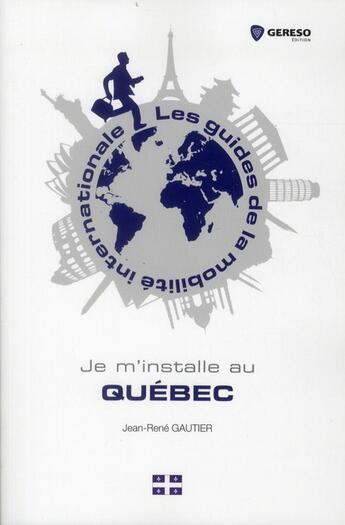 Couverture du livre « Je m'installe au Québec » de Jean-Rene Gautier aux éditions Gereso