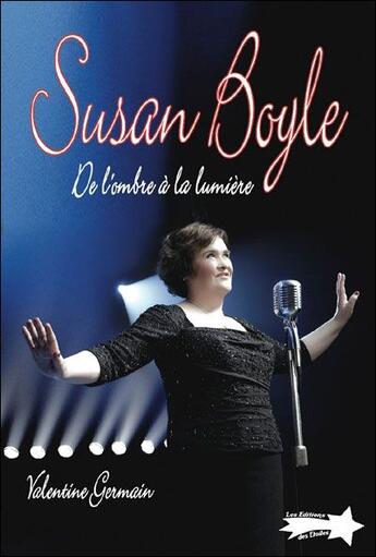 Couverture du livre « Susan Boyle ; de l'ombre à la lumière » de Valentine Germain aux éditions Etoiles