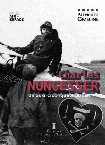 Couverture du livre « Charles Nungesser, une vie en images » de Patrick De Gmeline aux éditions Editions Pierre De Taillac