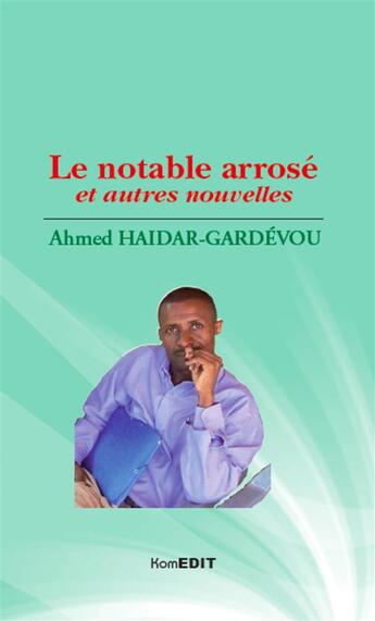 Couverture du livre « Le notable arrosé et autres nouvelles » de Ahmed Haidar-Gardevou aux éditions Komedit