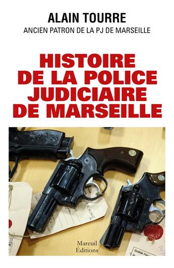 Couverture du livre « Histoire de la police judiciaire de Marseille » de Alain Tourre aux éditions Mareuil Editions