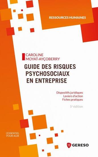 Couverture du livre « Guide des risques psychosociaux en entreprise ; dispositifs juridiques, leviers d'action ; fiches pratiques (5e édition) » de Caroline Moyat-Aycoberry aux éditions Gereso