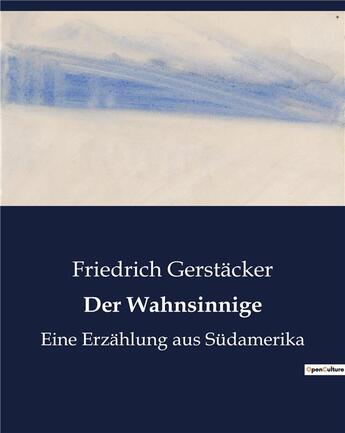 Couverture du livre « Der wahnsinnige - eine erzahlung aus sudamerika » de Gerstacker Friedrich aux éditions Culturea