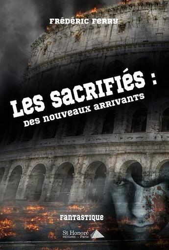 Couverture du livre « Les sacrifies : des nouveaux arrivants » de Frederic Ferry aux éditions Saint Honore Editions