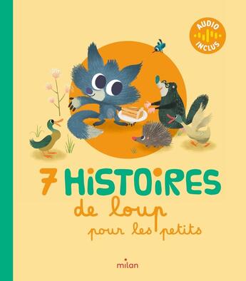 Couverture du livre « 7 histoires de loup pour les petits » de Amelie Faliere et Ghislaine Biondi et Laure Du Fay et Aurore Callias et Alessandro Tota et Sordo Paco aux éditions Milan