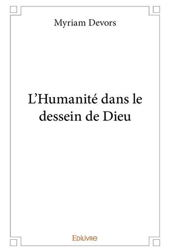 Couverture du livre « L'humanite dans le dessein de dieu » de Devors Myriam aux éditions Edilivre